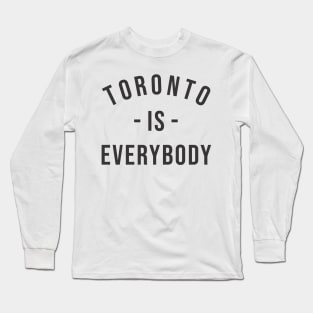 Toronto is Everybody Black Long Sleeve T-Shirt